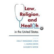 Law, Religion, and Health in the United States by Lynch, Holly Ferndandez; Cohen, I. Glenn; Sepper, Elizabeth, 9781107164888