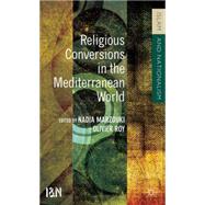 Religious Conversions in the Mediterranean World by Roy, Olivier; Marzouki, Nadia, 9781137004888