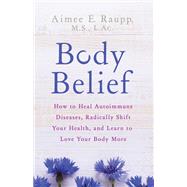 Body Belief by RAUPP, AIMEE E. MS, LAC, 9781401954888