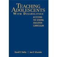 Teaching Adolescents With Disabilities:; Accessing the General Education Curriculum by Donald D. Deshler, 9781412914888