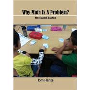 Why Maths Is a Problem: How Maths Started by Hanks, Tom, 9781505904888
