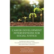 Career Development Interventions for Social Justice Addressing Needs across the Lifespan in Educational, Community, and Employment Contexts by Jackson, Margo A.; Regis, Allyson K.; Bennett, Kourtney, 9781538124888