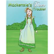 Mackenzie's Deer Trouble! by Katherine Deloy-Gunder, 9781649794888