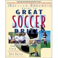The Baffled Parent's Guide to Great Soccer Drills by Fleck, Thomas; Quinn, Ronald, 9780071384889
