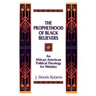 The Prophethood of Black Believers by Roberts, J. Deotis, 9780664254889