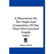 A Dissertation on the Origin and Composition of Our Three First Canonical Gospels by Marsh, Herbert, 9781120234889