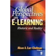 Global Perspectives on E-Learning : Rhetoric and Reality by Alison A. Carr-Chellman, 9781412904889