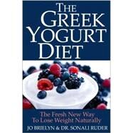 The Greek Yogurt Diet The Fresh New Way to Lose Weight Naturally by Brielyn, Jo; Ruder, Sonali, 9781578264889