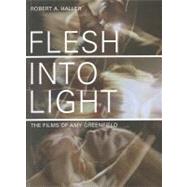 Flesh into Light : The Films of Amy Greenfield by Haller, Robert A., 9781841504889