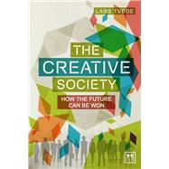 The Creative Society How the Future Can be Won by Tvede, Lars, 9781907794889