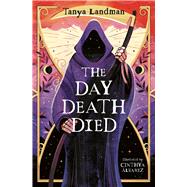 The Day Death Died by Landman, Tanya; Alvarez, Cinthya, 9780008764890