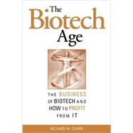 The Biotech Age: The Business of Biotech and How to Profit From It by Oliver, Richard W., 9780071414890