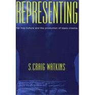 Representing: Hip Hop Culture and the Production of Black Cinema by Watkins, Craig S., 9780226874890