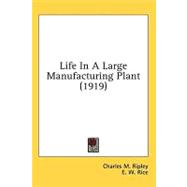 Life In A Large Manufacturing Plant by Ripley, Charles Meigs; Rice, E. W., 9780548624890