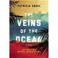 The Veins of the Ocean A Novel by Engel, Patricia, 9780802124890