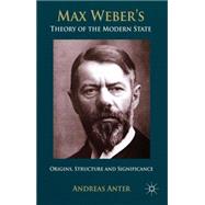 Max Weber's Theory of the Modern State Origins, structure and Significance by Anter, Andreas; Tribe, Keith, 9781137364890