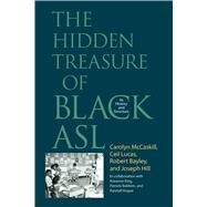 The Hidden Treasure of Black ASL by Mccaskill, Carolyn; Lucas, Ceil; Bayley, Robert; Hill, Joseph; King, Roxanne (COL), 9781563684890