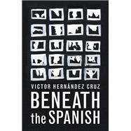 Beneath the Spanish by Cruz, Victor Hernandez, 9781566894890