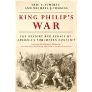 King Philip's War The History and Legacy of America's Forgotten Conflict by Schultz, Eric B.; Tougias, Michael J.; Philbrick, Nathaniel, 9781581574890