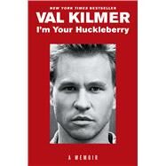 I'm Your Huckleberry A Memoir by Kilmer, Val, 9781982144890