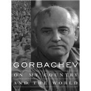 On My Country and the World by Gorbachev, Mikhail; Taubman, William; Shriver, George, 9780231194891