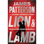Lion & Lamb Two investigators. Two rivals. One hell of a crime. by Patterson, James; Swierczynski, Duane, 9780316404891