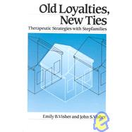 Old Loyalties, New Ties: Therapeutic Strategies with Stepfamilies by Visher,Emily B., 9780876304891