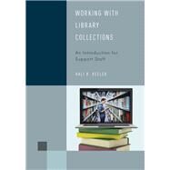 Working with Library Collections An Introduction for Support Staff by Keeler, Hali R., 9781442274891