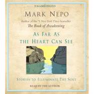 As Far As The Heart Can See Stories to Illuminate the Soul by Nepo, Mark; Nepo, Mark, 9781442344891