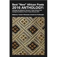 Best New African Poets Anthology 2016 / Anthologie De Noueveaus Meilleurs Poetes Afrocaoms 2016 / Os Melhores Novos Poetas Africanos 2016 by Mwanaka, Tendai R.; Da Purifacacao, Daniel, 9789956764891
