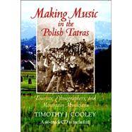 Making Music In The Polish Tatras by Cooley, Timothy J., 9780253344892