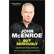 But Seriously by McEnroe, John, 9780316324892