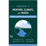 Handbook of Weather, Climate, and Water  Atmospheric Chemistry, Hydrology, and Societal Impacts by Potter, Thomas D.; Colman, Bradley R., 9780471214892