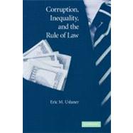 Corruption, Inequality, and the Rule of Law: The Bulging Pocket Makes the Easy Life by Eric M. Uslaner, 9780521874892