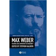 Max Weber Readings And Commentary On Modernity by Kalberg, Stephen, 9780631214892