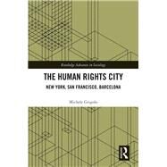 The Human Rights City: New York, San Francisco, Barcelona by Grigolo; Michele, 9781138644892