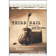 Third Rail The Poetry of Rock and Roll by Wells, Jonathan; Bono, 9781416524892