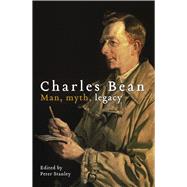 Charles Bean Man, Myth, Legacy by Stanley, Peter, 9781742234892