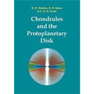 Chondrules and the Protoplanetary Disk by Edited by R. H. Hewins , Rhian Jones , Ed Scott, 9780521174893
