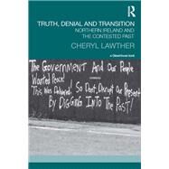 Truth, Denial and Transition: Northern Ireland and the Contested Past by Lawther; Cheryl, 9781138944893