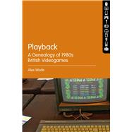Playback  A Genealogy of 1980s British Videogames by Wade, Alex, 9781628924893