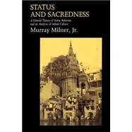 Status and Sacredness A General Theory of Status Relations and an Analysis of Indian Culture by Milner, Murray, 9780195084894
