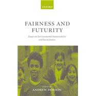 Fairness and Futurity Essays on Environmental Sustainability and Social Justice by Dobson, Andrew, 9780198294894