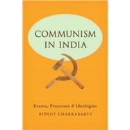 Communism in India Events, Processes and Ideologies by Chakrabarty, Bidyut, 9780199974894