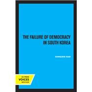 The Failure of Democracy in South Korea by Sungjoo Han, 9780520314894