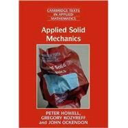 Applied Solid Mechanics by Peter Howell , Gregory Kozyreff , John Ockendon, 9780521854894