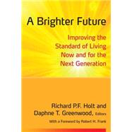 A Brighter Future: Improving the Standard of Living Now and for the Next Generation by Holt; Richard P. F., 9780765634894