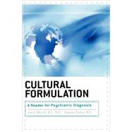Cultural Formulation A Reader for Psychiatric Diagnosis by Mezzich, Juan E.; Caracci, Giovanni; Kirmayer, L J.; Kleinman, A; Fabrega, Horacio; Parron, D L.; Good, Byron J.; Lin, K M.; Manson, S M.; Browne, Kavin O.; Yilmaz, A Tarik; Weiss, Mitchell G.; Oquendo, M.A; Graver, R; Lewis-Fernandez, Roberto; Lim, R F.;, 9780765704894