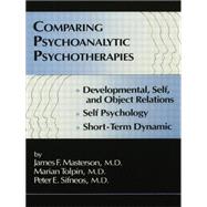 Comparing Psychoanalytic Psychotherapies: Development: Developmental Self & Object Relations Self Psychology Short Term Dynamic by Masterson, M.D.,James F., 9781138004894