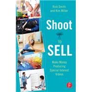 Shoot to Sell: Make Money Producing Special Interest Videos by Smith; Rick, 9781138174894